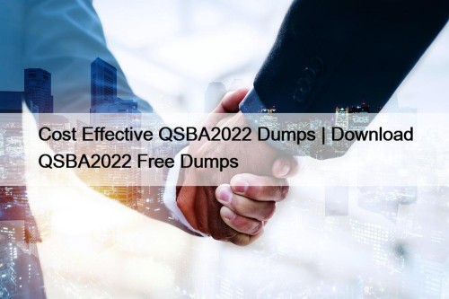 Cost Effective QSBA2022 Dumps | Download QSBA2022 Free Dumps