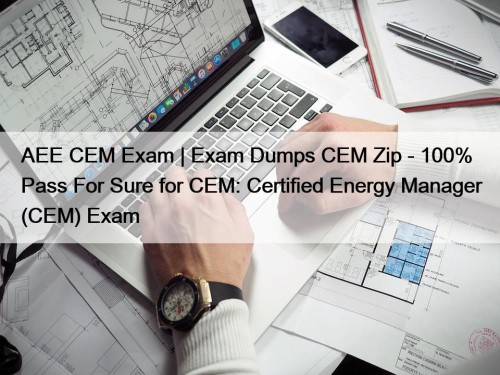 AEE CEM Exam | Exam Dumps CEM Zip - 100% Pass For Sure for CEM: Certified Energy Manager (CEM) Exam