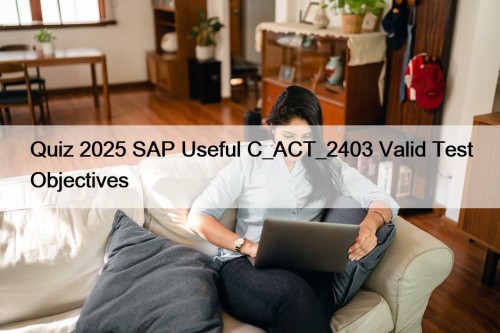Quiz 2025 SAP Useful C_ACT_2403 Valid Test Objectives