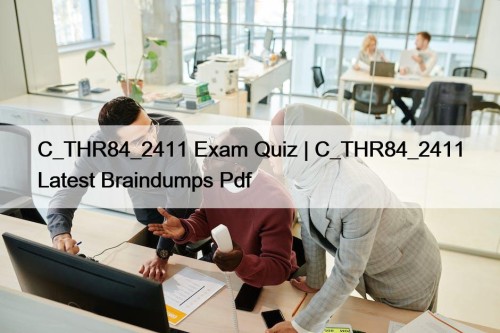 C_THR84_2411 Exam Quiz | C_THR84_2411 Latest Braindumps Pdf