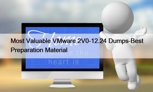 Most Valuable VMware 2V0-12.24 Dumps-Best Preparation Material