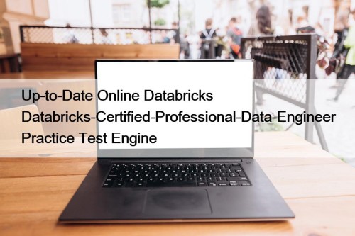 Up-to-Date Online Databricks Databricks-Certified-Professional-Data-Engineer Practice Test Engine