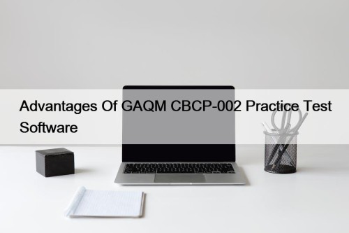 Advantages Of GAQM CBCP-002 Practice Test Software