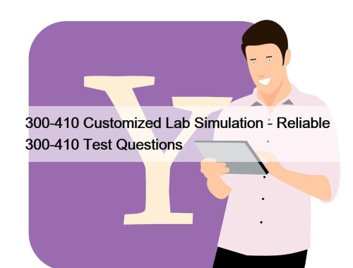 300-410 Customized Lab Simulation - Reliable 300-410 Test Questions