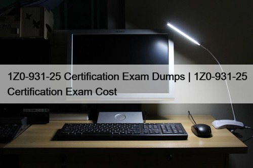 1Z0-931-25 Certification Exam Dumps | 1Z0-931-25 Certification Exam Cost