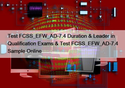 Test FCSS_EFW_AD-7.4 Duration & Leader in Qualification Exams & Test FCSS_EFW_AD-7.4 Sample Online
