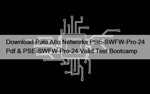 Download Palo Alto Networks PSE-SWFW-Pro-24 Pdf & PSE-SWFW-Pro-24 ...