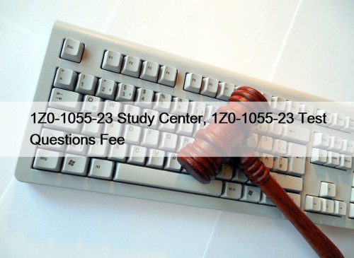 1Z0-1055-23 Study Center, 1Z0-1055-23 Test Questions Fee