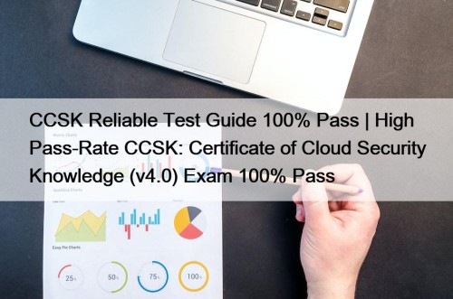 CCSK Reliable Test Guide 100% Pass | High Pass-Rate CCSK: Certificate of Cloud Security Knowledge (v4.0) Exam 100% Pass