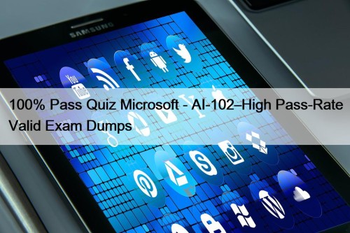 100% Pass Quiz Microsoft - AI-102–High Pass-Rate Valid Exam Dumps