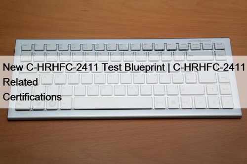 New C-HRHFC-2411 Test Blueprint | C-HRHFC-2411 Related Certifications