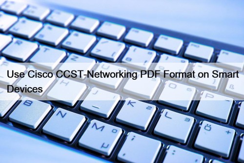 Use Cisco CCST-Networking PDF Format on Smart Devices