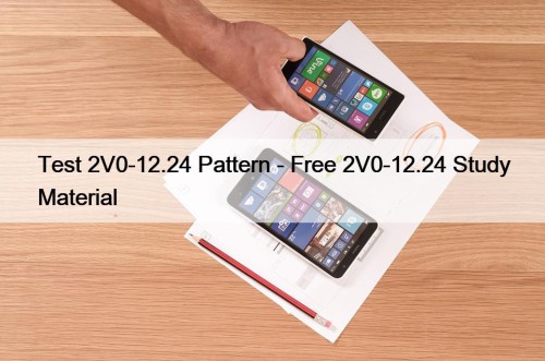Test 2V0-12.24 Pattern - Free 2V0-12.24 Study Material