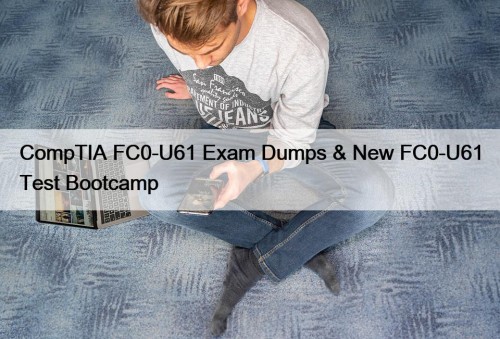 CompTIA FC0-U61 Exam Dumps & New FC0-U61 Test Bootcamp