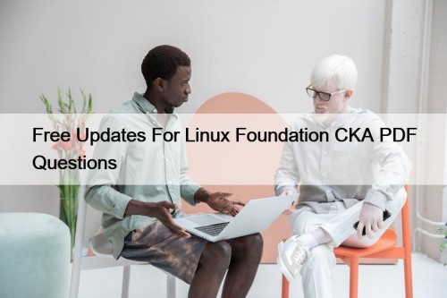 Free Updates For Linux Foundation CKA PDF Questions