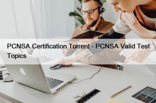 PCNSA Certification Torrent - PCNSA Valid Test Topics