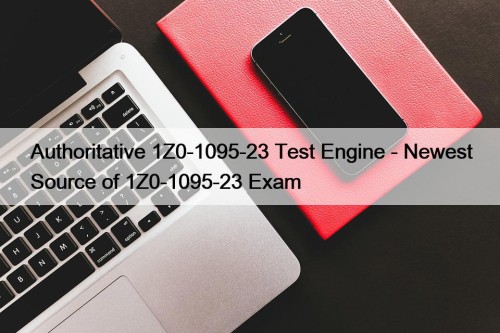 Authoritative 1Z0-1095-23 Test Engine - Newest Source of ...