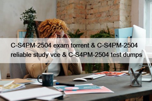 C-S4PM-2504 exam torrent & C-S4PM-2504 reliable study vce & C-S4PM-2504 test dumps