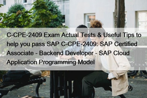 C-CPE-2409 Exam Actual Tests & Useful Tips to help you pass SAP C-CPE-2409: SAP Certified Associate - Backend Developer - SAP Cloud Application Programming Model