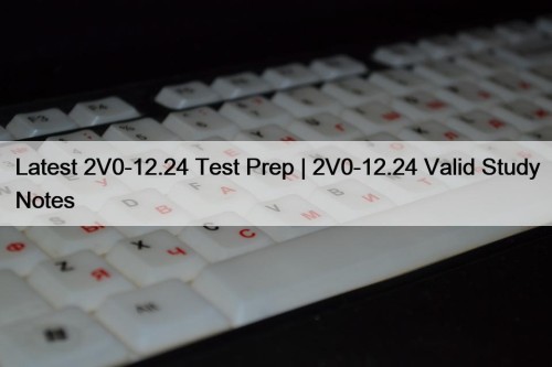 Latest 2V0-12.24 Test Prep | 2V0-12.24 Valid Study Notes