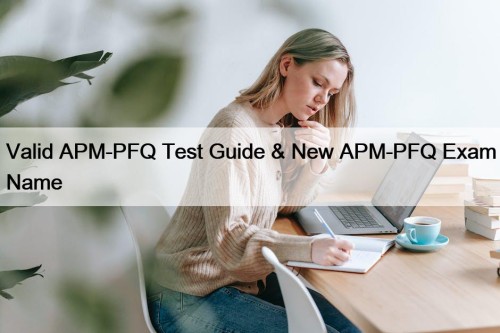 Valid APM-PFQ Test Guide & New APM-PFQ Exam Name