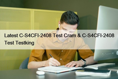 Latest C-S4CFI-2408 Test Cram & C-S4CFI-2408 Test Testking