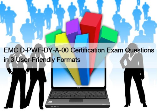 EMC D-PWF-DY-A-00 Certification Exam Questions in 3 User-Friendly Formats