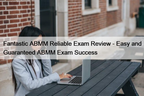 Fantastic ABMM Reliable Exam Review - Easy and Guaranteed ABMM Exam Success