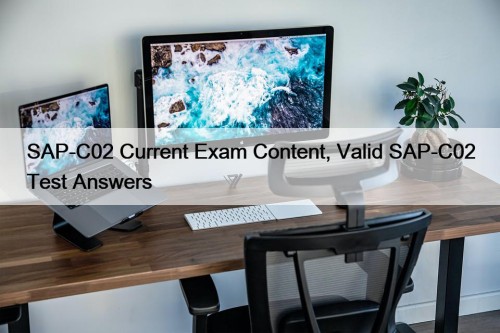 SAP-C02 Current Exam Content, Valid SAP-C02 Test Answers